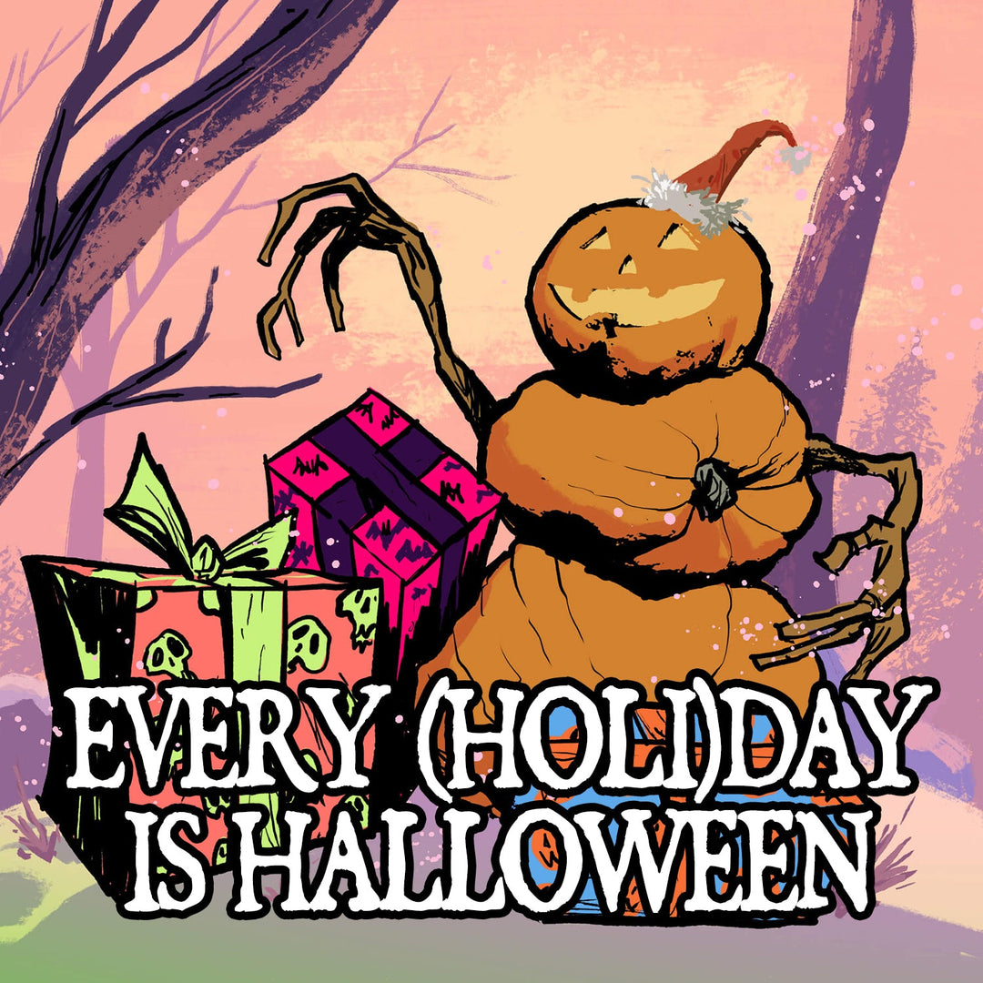 Every (Holi)day is Halloween