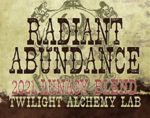 Label art reading Radiant Abundance 2021 Lunacy Blend Twilight Alchemy Lab