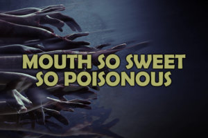 mouth so sweet so poisonous
