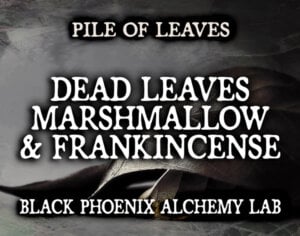 DEAD LEAVES, MARSHMALLOW, AND FRANKINCENSE