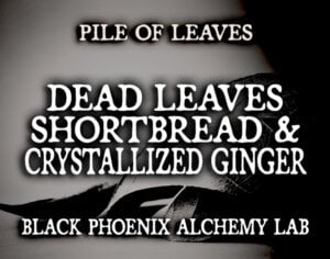 DEAD LEAVES, SHORTBREAD, AND CRYSTALLIZED GINGER