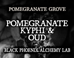 POMEGRANATE, KYPHI, AND OUD