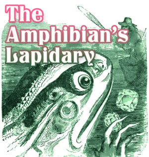 The Amphibian's Lapidary