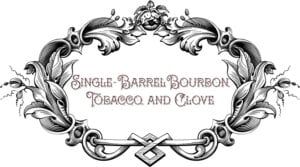 SINGLE-BARREL BOURBON, TOBACCO, AND CLOVE