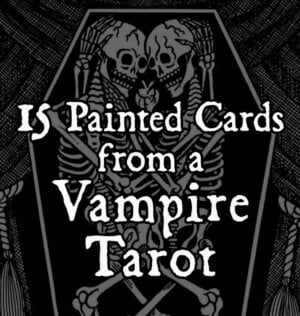 15 Painted Cards from a Vampire Tarot
