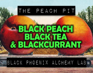 BLACK PEACH, BLACK TEA, AND BLACKCURRANT