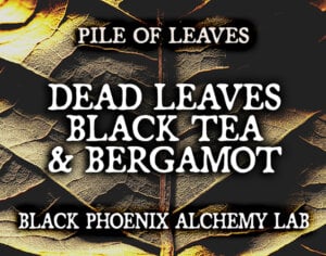 DEAD LEAVES, BLACK TEA, AND BERGAMOT