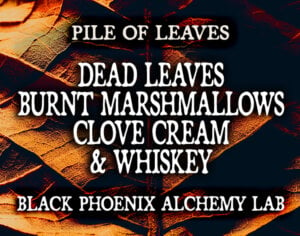 DEAD LEAVES, BURNT MARSHMALLOWS, CLOVE CREAM, AND WHISKEY