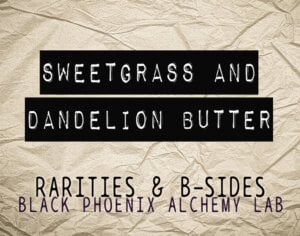 sweetgrass and dandelion butter