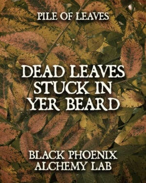 Dead Leaves Stuck In Yer Beard