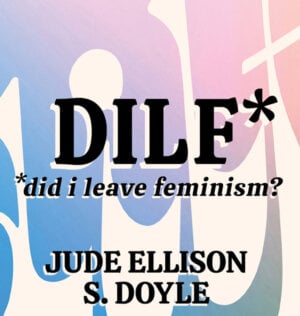 DILF: Did I Leave Feminism?