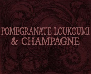 pomegranate loukoumi and champagne